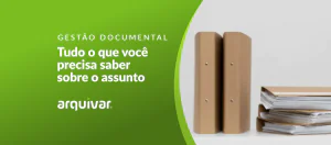 Gestão documental: tudo o que você precisa saber sobre o assunto