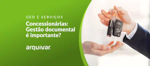 Concessionárias: Por que a gestão documental é importante? 