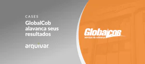 Como a GlobalCob revolucionou a gestão de documentos e alavancou seus resultados