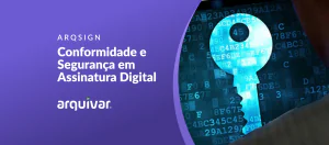 Conformidade e Segurança em Assinatura Eletrônica: Descubra como a ArqSign se destaca no Brasil